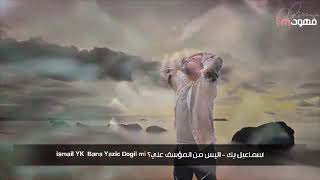 اسماعيل يك - اليس من المؤسف علي - مترجمة 2020 - İSMAİL YK - Bana Yazık Değil mi