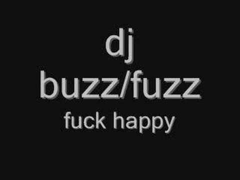 dj buzz/fuzz fuck happy..............
