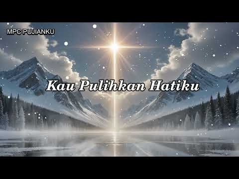 Kau Pulihkan Hatiku – Lagu Rohani Kristen Terbaru | MPC Pujianku | Lagu Penyembahan yang Menyentuh