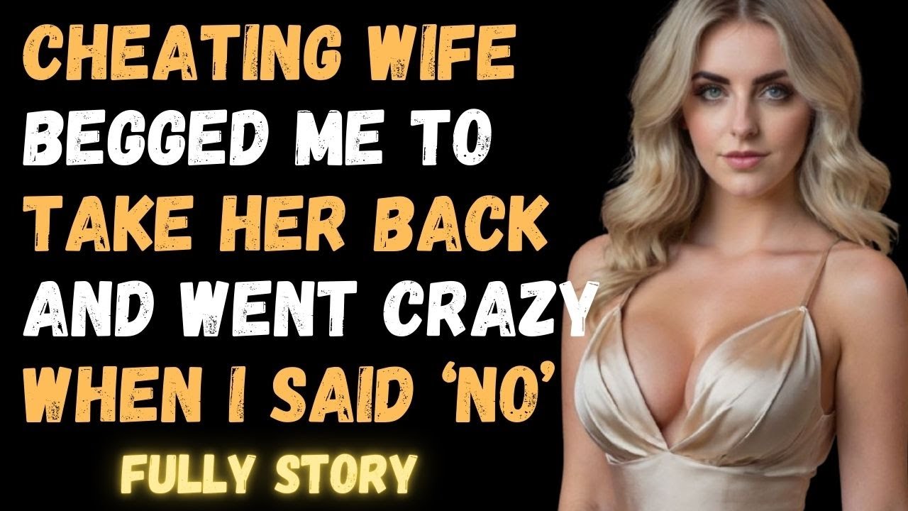 Cheating Wife Begged Me to Take Her Back and Went Crazy When I Said ‘No' reddit story | Crazy wife