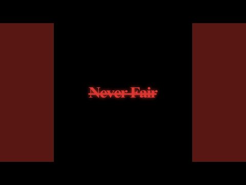 Never Fair