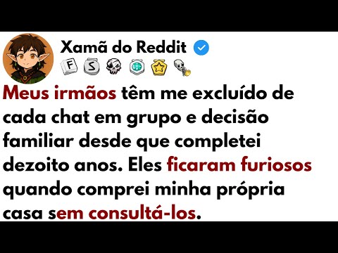 [HISTÓRIA COMPLETA] Meus irmãos têm me excluído de cada chat em grupo e decisão familiar desde...