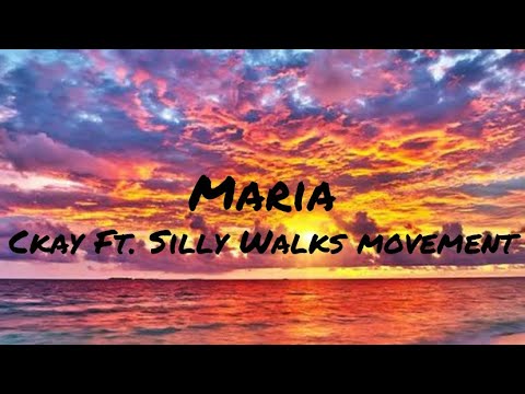Maria- Ckay Ft. Silly Walks Movement Lyrics