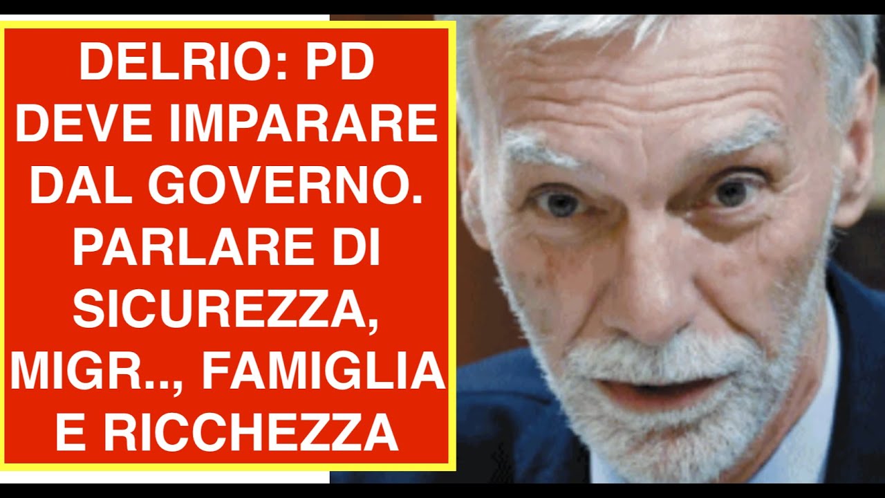 DELRIO: PD DEVE IMPARARE DAL GOVERNO. PARLARE DI SICUREZZA, MIGR.., FAMIGLIA E RICCHEZZA
