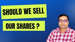 Should We Sell Our Shares ?