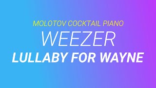 Lullaby for Wayne ⬥ Weezer 🎹 cover by Molotov Cocktail Piano
