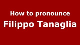 How to pronounce Filippo Tanaglia