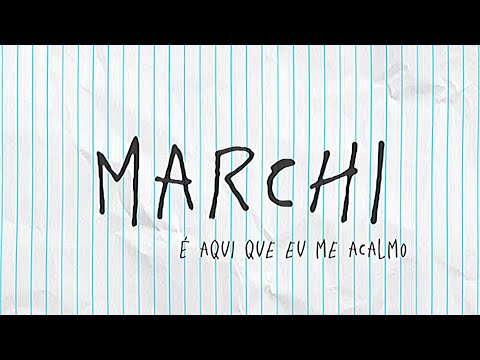 Marchi - É aqui que eu me acalmo