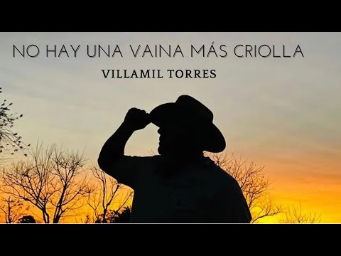 Villamil Torres "El Azulejo del Llano" - No hay Una Vaina Mas Criolla