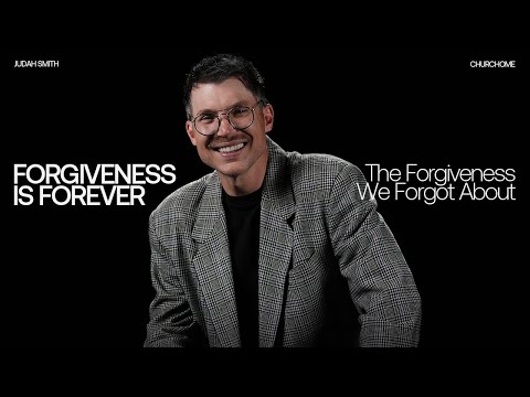 The Forgiveness We Forgot About | Forgiveness Is Forever | Judah Smith