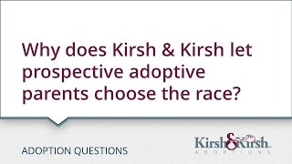 Adoption Questions: Why does Kirsh & Kirsh let prospective adoptive parents choose the race?