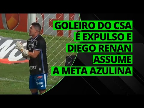 GOLEIRO DO CSA É EXPULSO E DIEGO RENAN ASSUME A META AZULINA