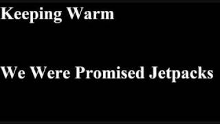 Keeping warm by We Were Promised Jetpacks