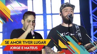 Jorge &amp; Mateus  - Se o Amor Tiver Lugar - VillaMix Rio de Janeiro 2017 (Ao vivo)