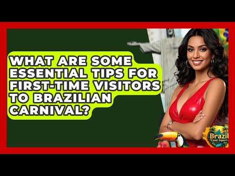 What Are Some Essential Tips For First-time Visitors To Brazilian Carnival? - Brazil Travel Expert