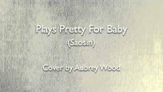 Plays Pretty For Baby (Saosin) - Cover by Aubrey Wood