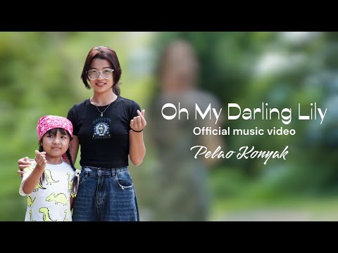 Oh My Darling Lily _Pelao Konyak _ Offical Music Video 