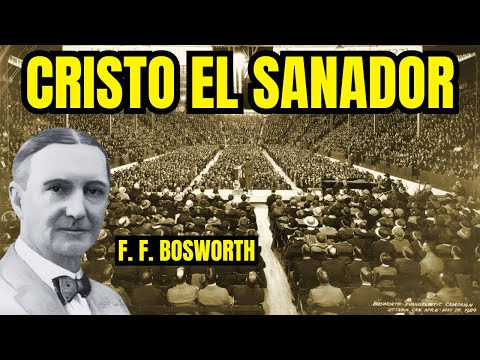 F.F. Bosworth EL CRISTO SANADOR - HISTORIAS DE AVIVAMIENTO ❤️‍🔥