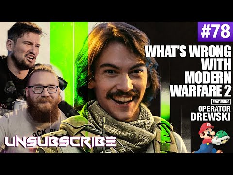 What's Wrong with Modern Warfare 2 ft. Operator Drewski - Unsubscribe Podcast Ep 78