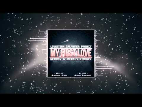 Lovestern Galaktika Project - My First Love (NEXBOY & Mercus Rework) FREE DOWNLOAD!