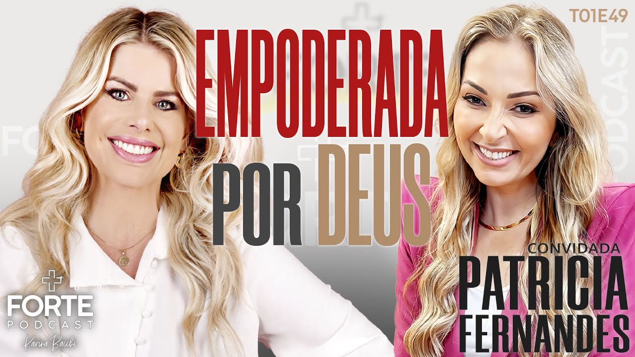 EMPODERADA POR DEUS ! PATRICIA FERNANDES #MAISFORTEPODCAST