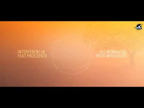 INTERFERENCJA - Do wewnątrz - feat Proceente prod Wholelife