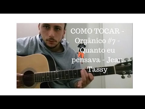 COMO TOCAR - Orgânico - Quanto eu pensava - Jean Tassy (Vídeo Aula + Cifra)