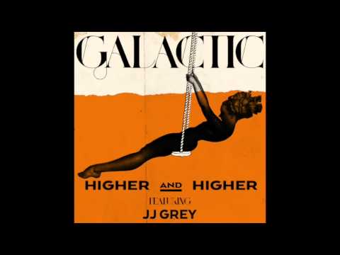 Higher and Higher (featuring JJ Grey) by Galactic (2014)