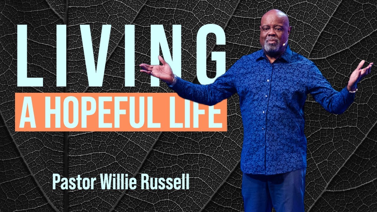 Living a Hopeful Life | Pastor Willie Russell