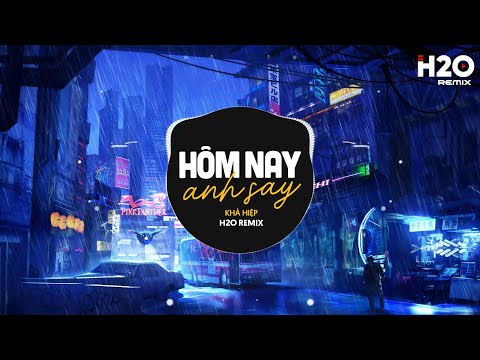 Hôm Nay Anh Say (H2O Remix) - Khả Hiệp | Ngày Hôm Nay Anh Say Cạnh Kế Bên Là Ly Rượu Cay Remix
