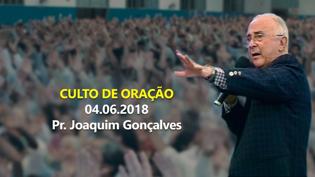 04.06.2018 - Culto de Oração - Pr. Joaquim Gonçalves