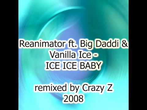 Reanimator ft. Big Daddi & Vanilla Ice -ICE ICE BABY (remixed by Crazy Z 2008)