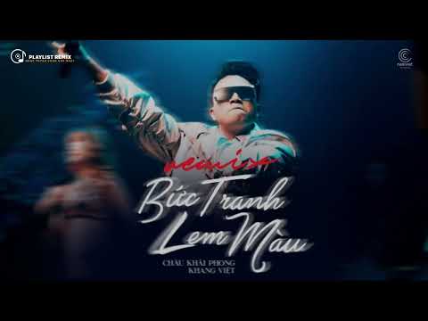 BỨC TRANH LEM MÀU REMIX - Khang Việt x Châu Khải Phong - Nhạc Trẻ REMIX Hot Tiktok Hay Nhất