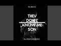 They Don T Know Me Son
