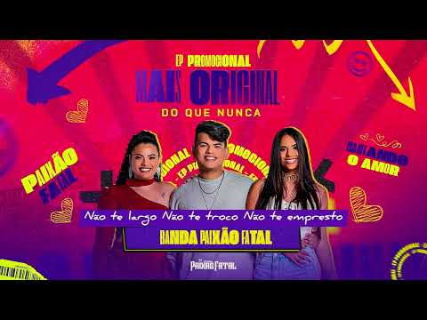 Banda Paixão Fatal - Não Te Largo, Não Te Troco, Não Te Empresto (Repertorio Novo - 2023)
