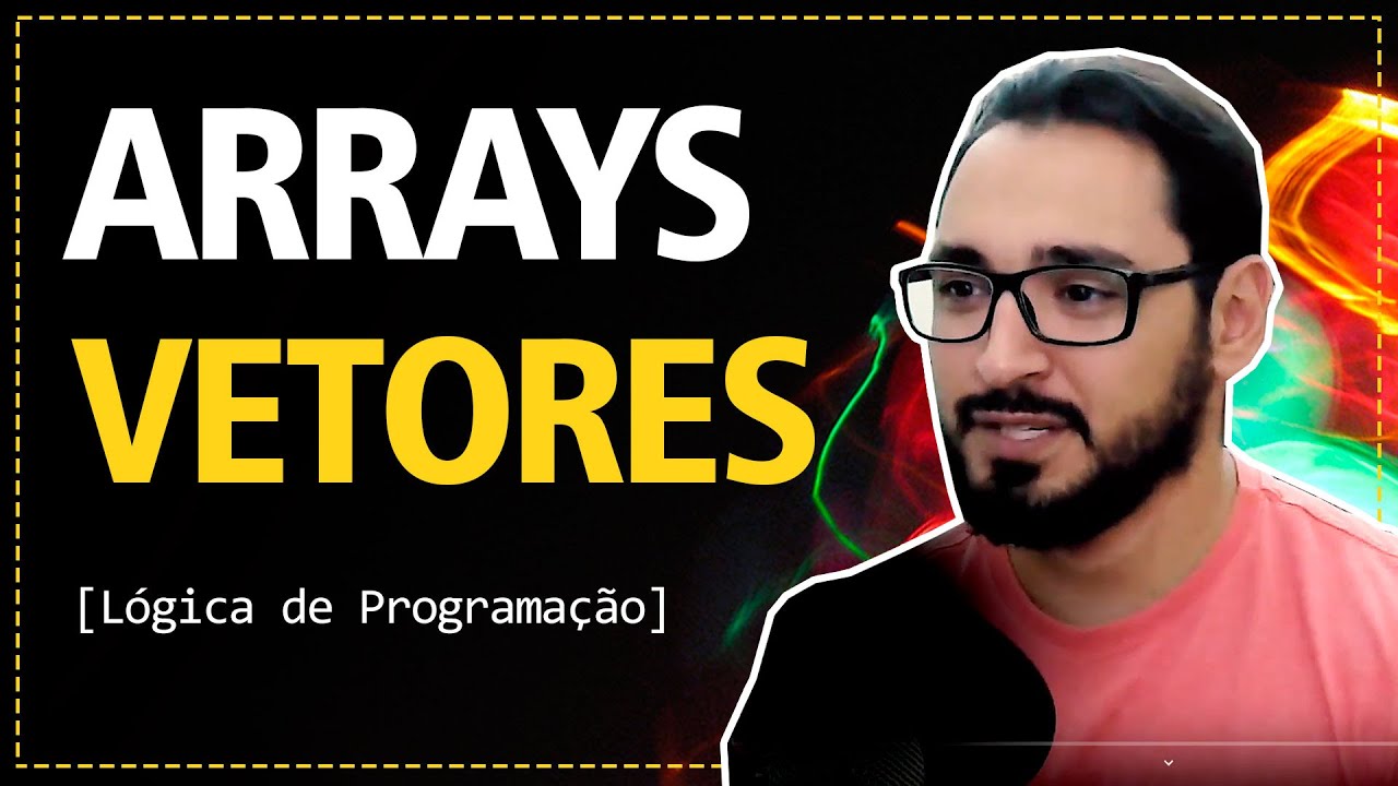 Aula 13 - Vetores (ARRAYS) | Lógica de Programação