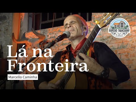 LÁ NA FRONTEIRA | Marcello Caminha no Rancho Tabacaray