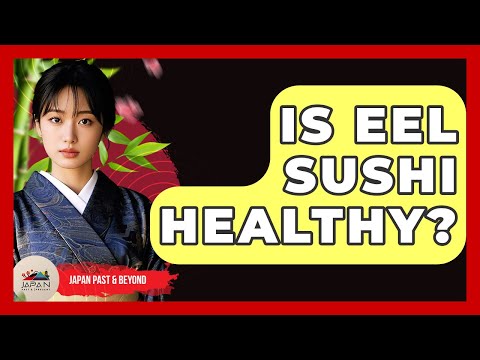Is Eel Sushi Healthy? - Japan Past and Present
