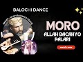 Moro Rain Season Song Balochi Sindhi Dance Singer ALLAH Bachayo Palari Folk Song Sufi Theme