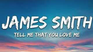 James Smith - Tell Me That You Love Me (Lyrics) James Smith - Tell Me That You Love Me (Lyrics)