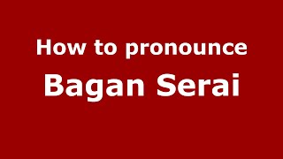 How to pronounce Bagan Serai