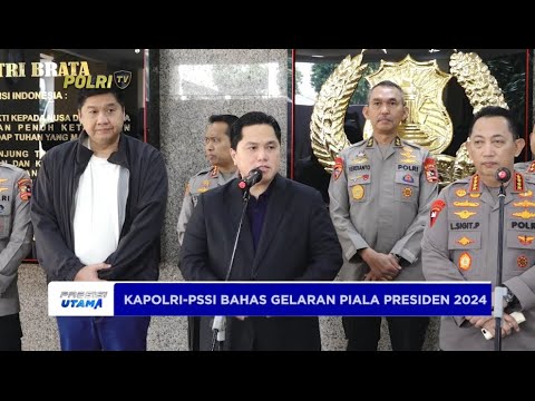 ERICK TOHIR DAN KAPOLRI PSSI AKAN GELAR PIALA PRESIDEN