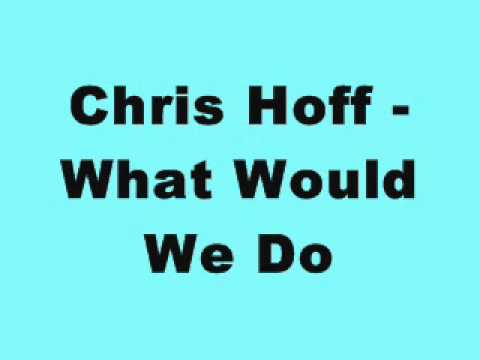 Chris Hoff - What Would We Do (Tidy Trax)