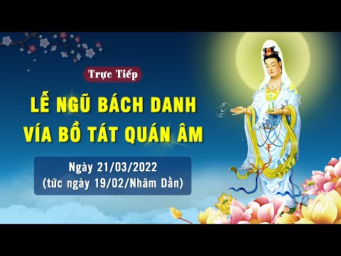 [Trực Tiếp] LỄ NGŨ BÁCH DANH - Phần 1 | Ngày 19/02/ÂL (21/03/2022) | Chùa Khai Nguyên.