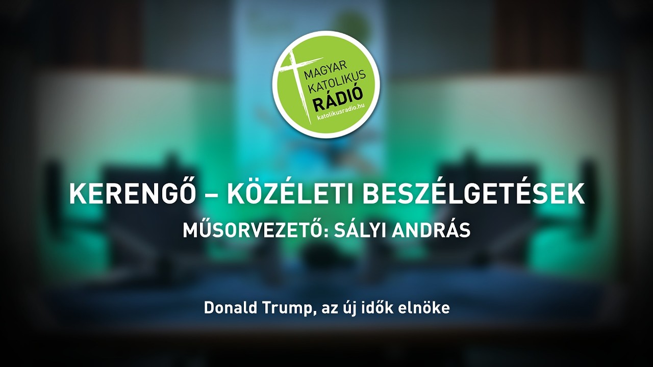 Donald Trump, az új idők elnöke - Kerengő 2026.08.18.