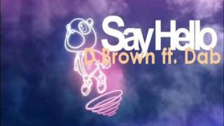 D. Brown ft. Dab - Say Hello .