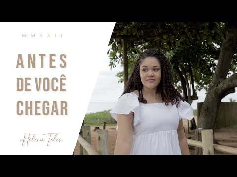 Clipe Antes de você chegar - Helena Teles