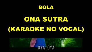 Download lagu BOLA - ONA SUTRA (KARAOKE NO VOCAL) mp3
