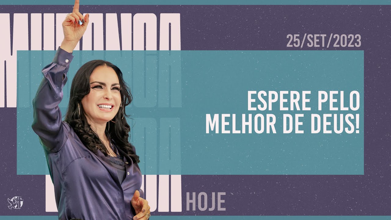 Espere pelo melhor de Deus! || Mudança de Vida Hoje