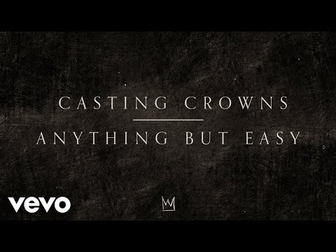 Anything But Easy Lyrics Casting Crowns